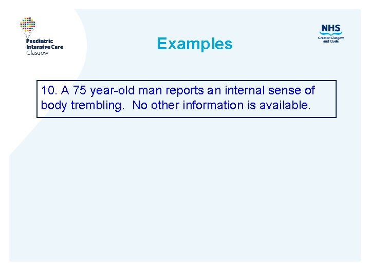 Examples 10. A 75 year-old man reports an internal sense of body trembling. No