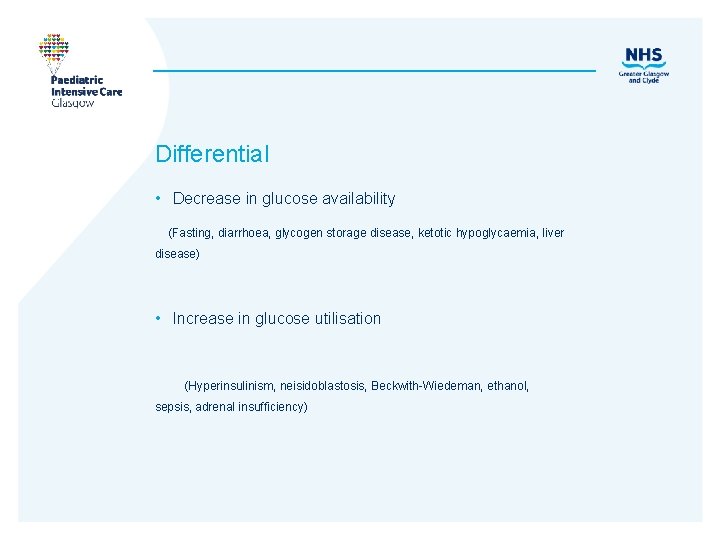 Differential • Decrease in glucose availability (Fasting, diarrhoea, glycogen storage disease, ketotic hypoglycaemia, liver