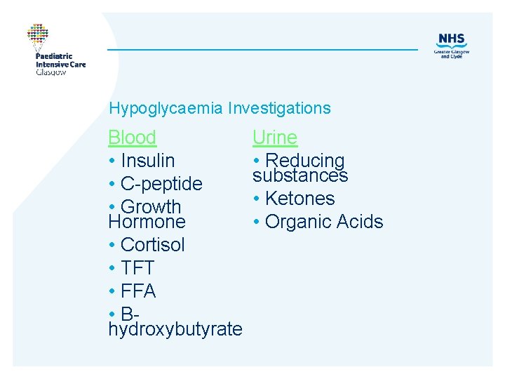 Hypoglycaemia Investigations Blood • Insulin • C-peptide • Growth Hormone • Cortisol • TFT