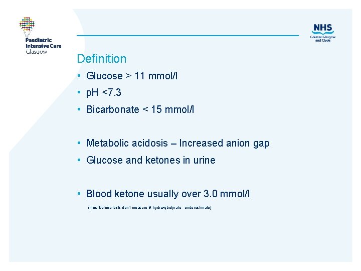 Definition • Glucose > 11 mmol/l • p. H <7. 3 • Bicarbonate <