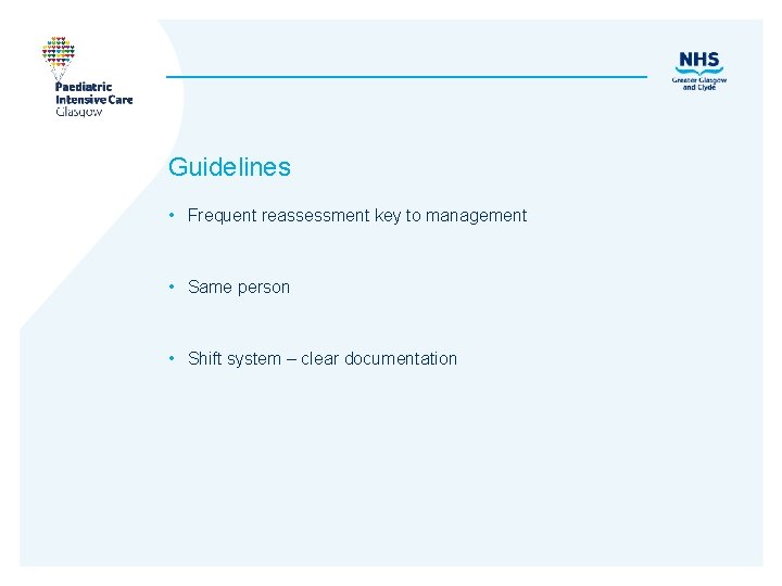 Guidelines • Frequent reassessment key to management • Same person • Shift system –