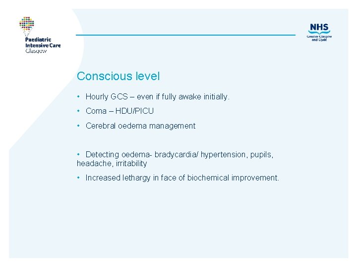 Conscious level • Hourly GCS – even if fully awake initially. • Coma –