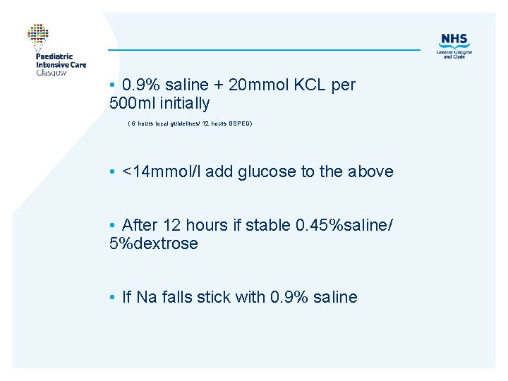  • 0. 9% saline + 20 mmol KCL per 500 ml initially (