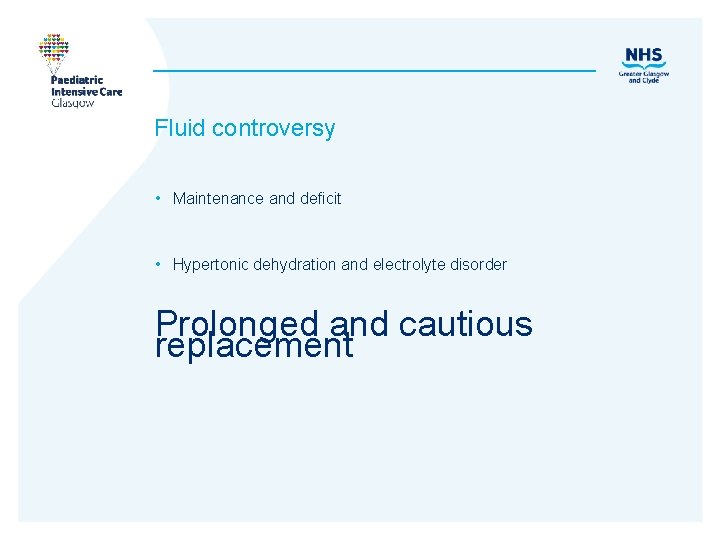 Fluid controversy • Maintenance and deficit • Hypertonic dehydration and electrolyte disorder Prolonged and