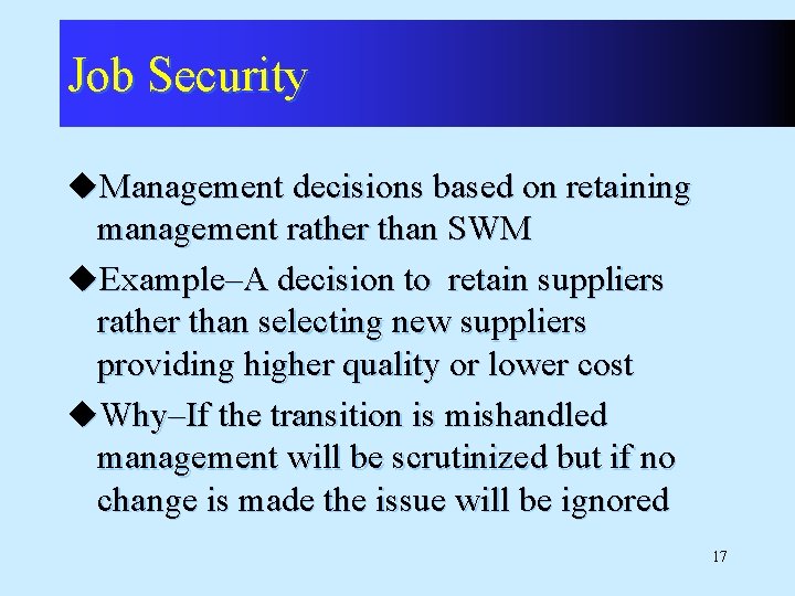 Job Security u. Management decisions based on retaining management rather than SWM u. Example–A