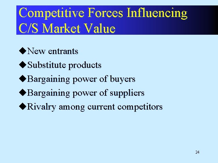 Competitive Forces Influencing C/S Market Value u. New entrants u. Substitute products u. Bargaining