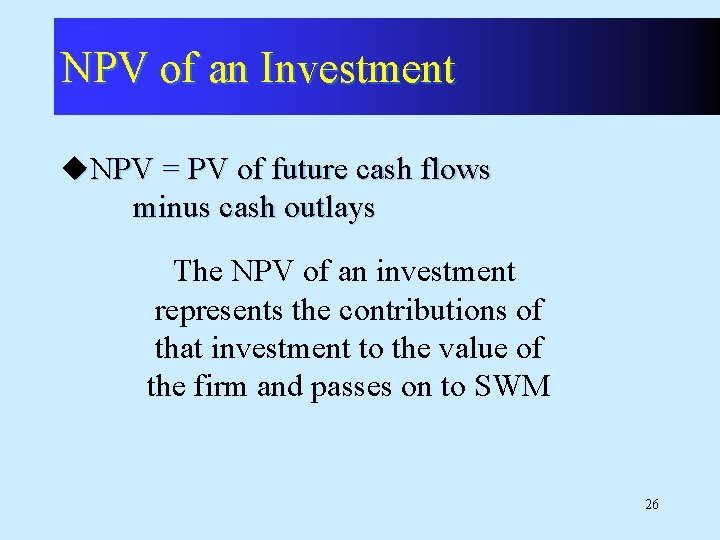 NPV of an Investment u. NPV = PV of future cash flows minus cash