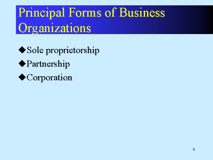 Principal Forms of Business Organizations u. Sole proprietorship u. Partnership u. Corporation 4 