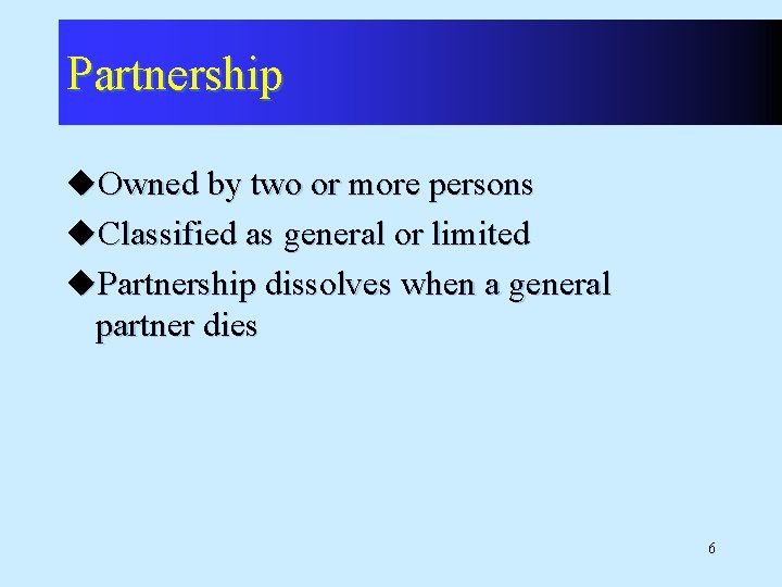 Partnership u. Owned by two or more persons u. Classified as general or limited