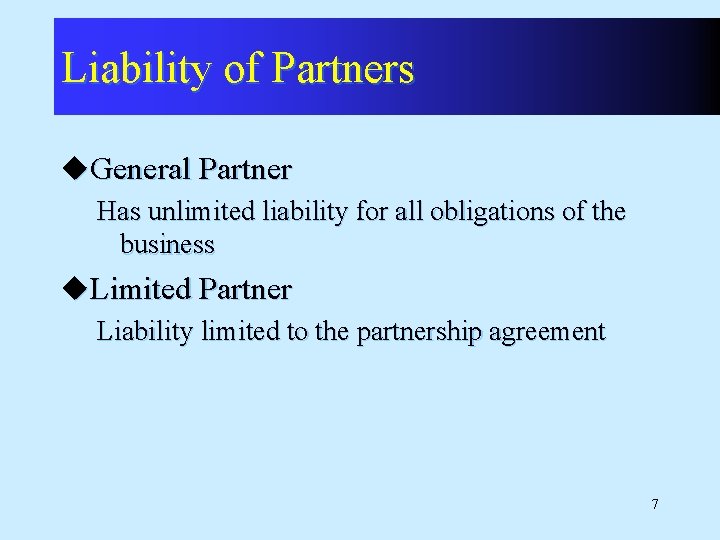 Liability of Partners u. General Partner Has unlimited liability for all obligations of the