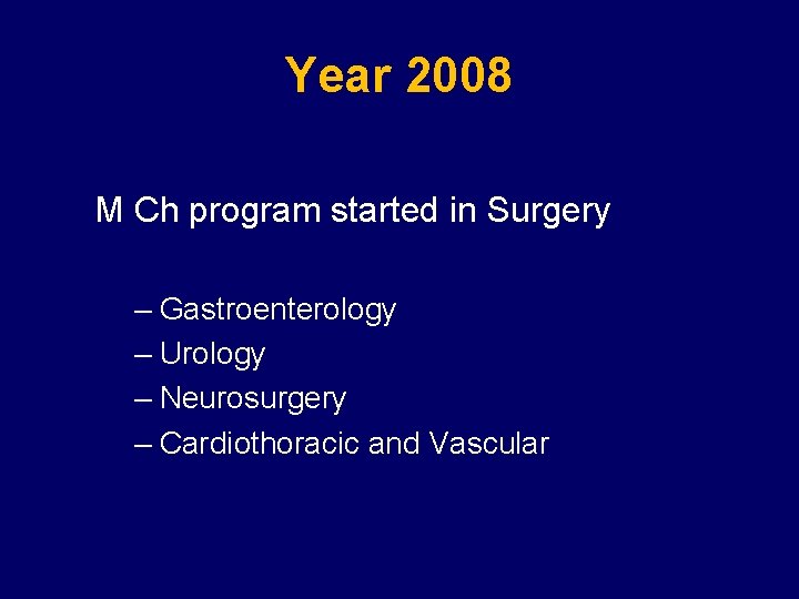 Year 2008 M Ch program started in Surgery – Gastroenterology – Urology – Neurosurgery