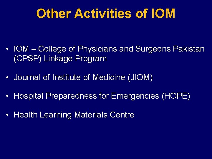 Other Activities of IOM • IOM – College of Physicians and Surgeons Pakistan (CPSP)