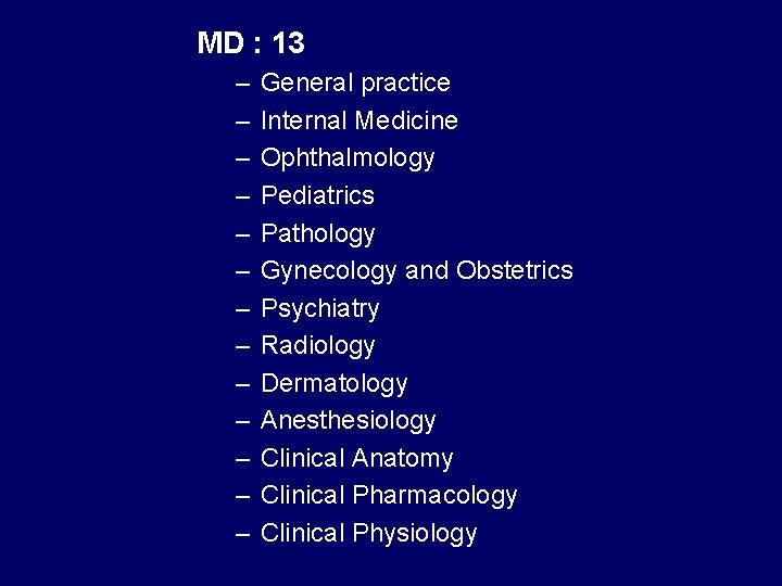 MD : 13 – – – – General practice Internal Medicine Ophthalmology Pediatrics Pathology