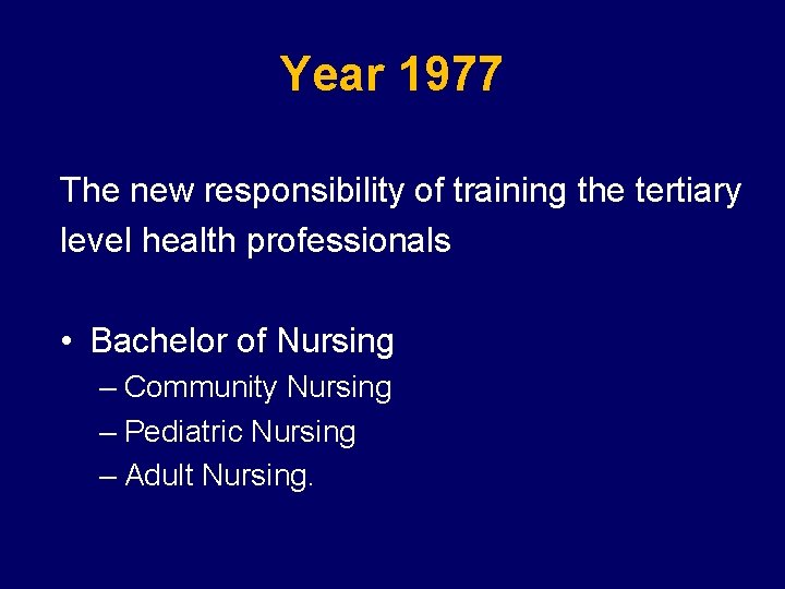 Year 1977 The new responsibility of training the tertiary level health professionals • Bachelor