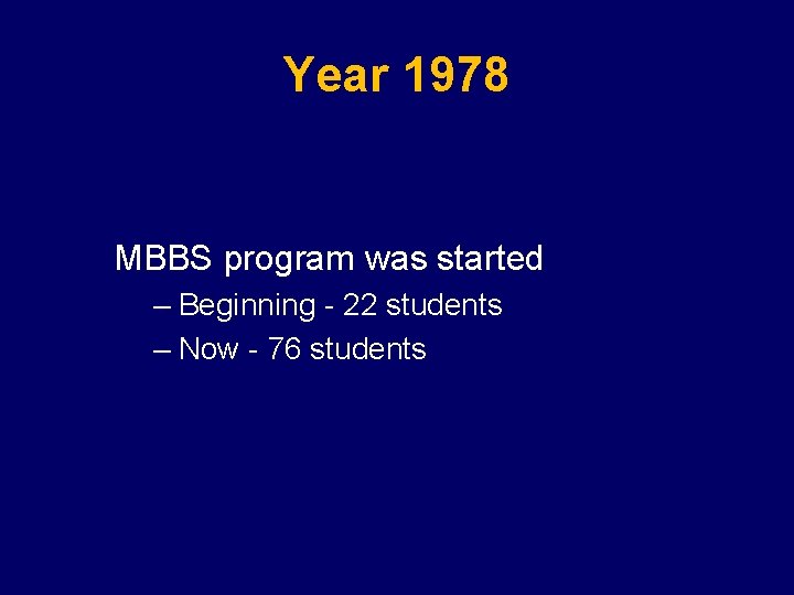 Year 1978 MBBS program was started – Beginning - 22 students – Now -