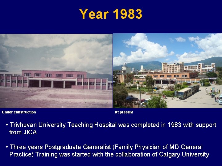 Year 1983 Under construction At present • Trivhuvan University Teaching Hospital was completed in
