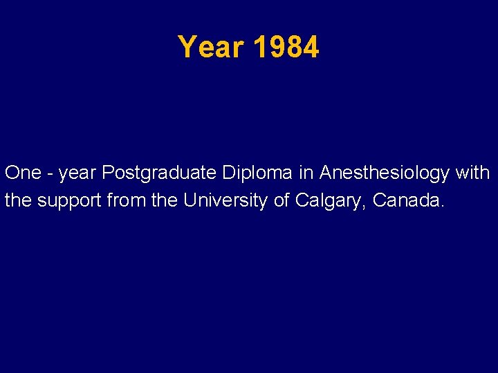 Year 1984 One - year Postgraduate Diploma in Anesthesiology with the support from the