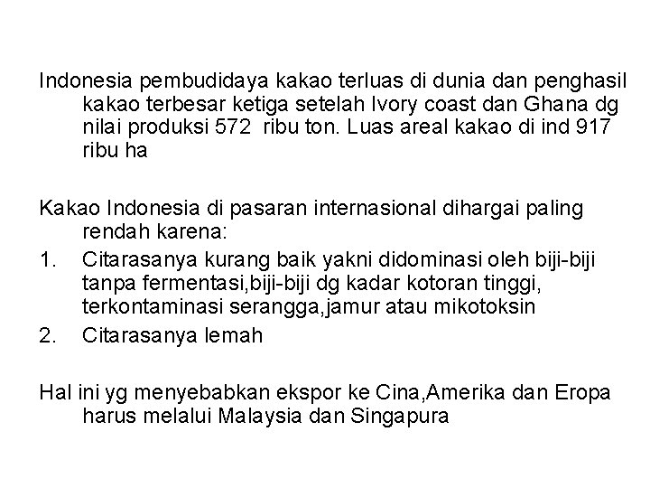 Indonesia pembudidaya kakao terluas di dunia dan penghasil kakao terbesar ketiga setelah Ivory coast