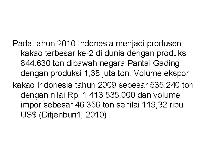 Pada tahun 2010 Indonesia menjadi produsen kakao terbesar ke-2 di dunia dengan produksi 844.