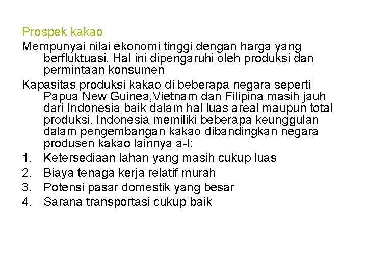 Prospek kakao Mempunyai nilai ekonomi tinggi dengan harga yang berfluktuasi. Hal ini dipengaruhi oleh