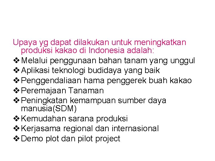 Upaya yg dapat dilakukan untuk meningkatkan produksi kakao di Indonesia adalah: v Melalui penggunaan