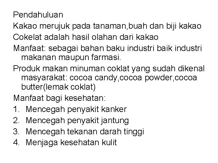 Pendahuluan Kakao merujuk pada tanaman, buah dan biji kakao Cokelat adalah hasil olahan dari