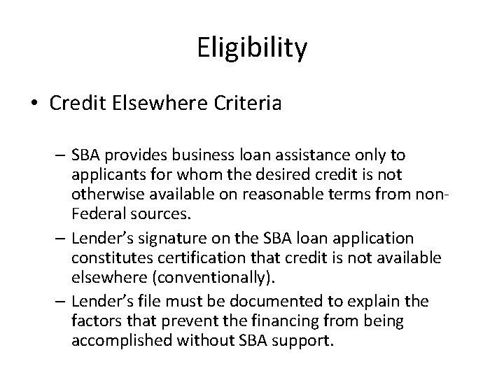 Eligibility • Credit Elsewhere Criteria – SBA provides business loan assistance only to applicants