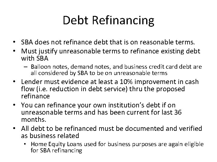 Debt Refinancing • SBA does not refinance debt that is on reasonable terms. •