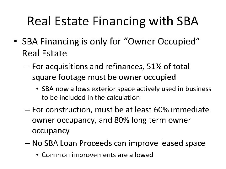 Real Estate Financing with SBA • SBA Financing is only for “Owner Occupied” Real