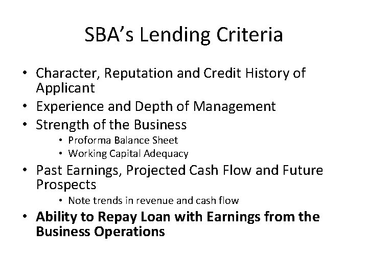 SBA’s Lending Criteria • Character, Reputation and Credit History of Applicant • Experience and