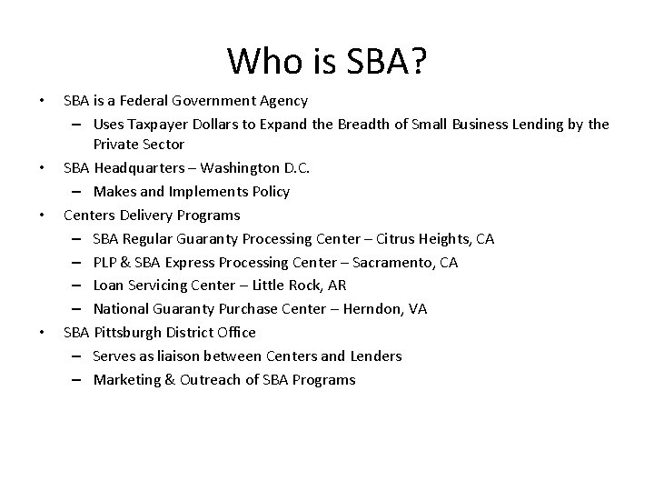 Who is SBA? • • SBA is a Federal Government Agency – Uses Taxpayer