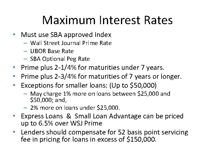 Maximum Interest Rates • Must use SBA approved Index – Wall Street Journal Prime