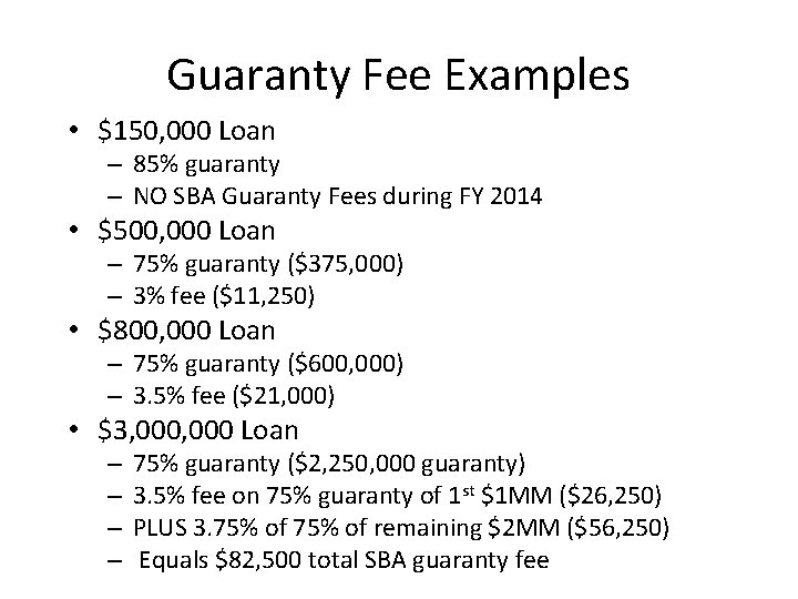 Guaranty Fee Examples • $150, 000 Loan – 85% guaranty – NO SBA Guaranty