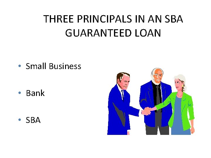 THREE PRINCIPALS IN AN SBA GUARANTEED LOAN • Small Business • Bank • SBA