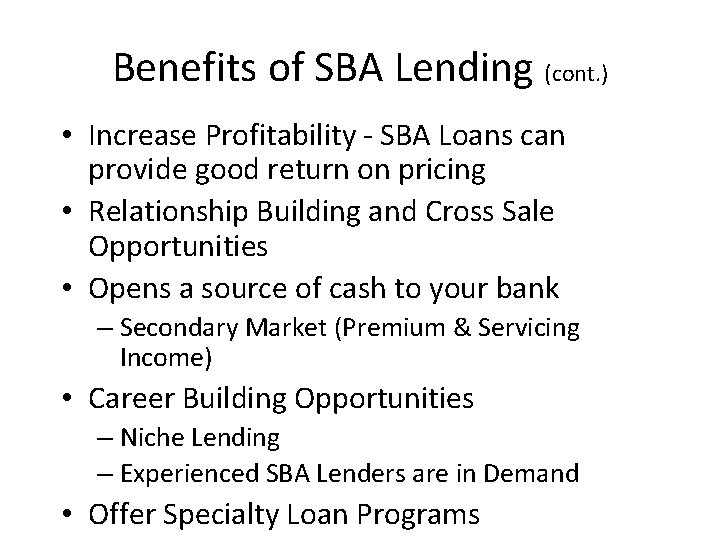 Benefits of SBA Lending (cont. ) • Increase Profitability - SBA Loans can provide