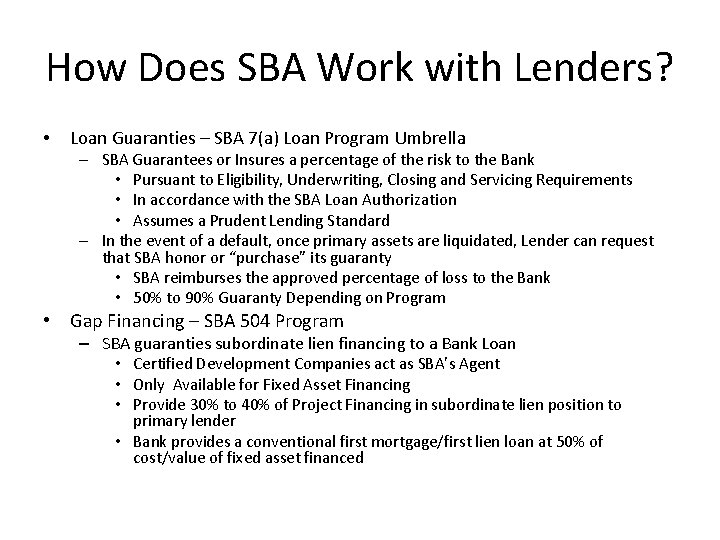 How Does SBA Work with Lenders? • Loan Guaranties – SBA 7(a) Loan Program