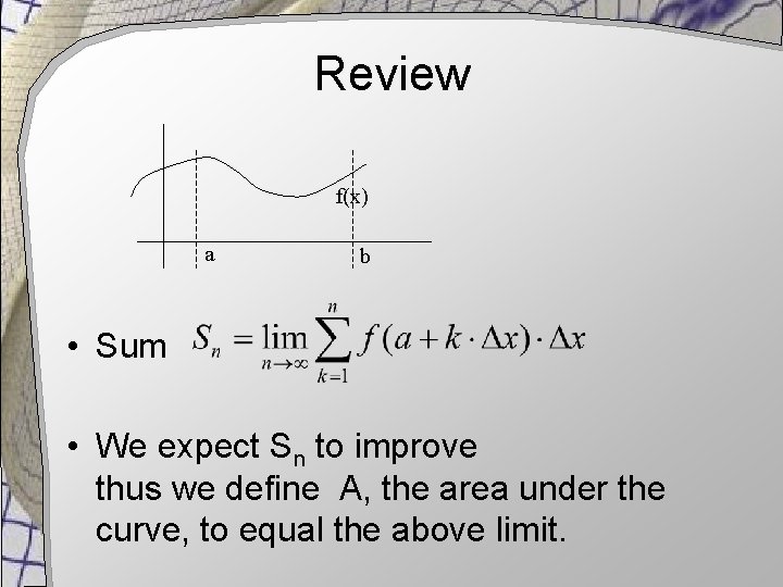 Review f(x) a b • Sum • We expect Sn to improve thus we