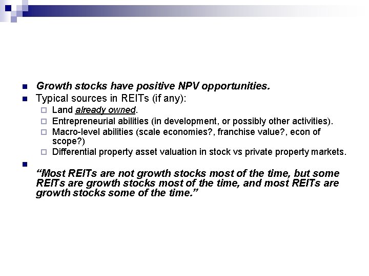 n n Growth stocks have positive NPV opportunities. Typical sources in REITs (if any):