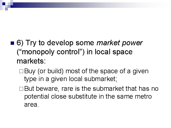 n 6) Try to develop some market power (“monopoly control”) in local space markets: