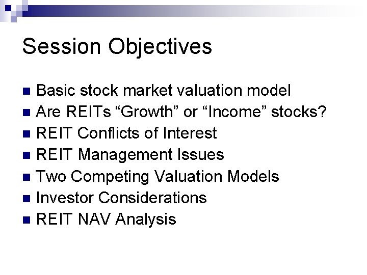 Session Objectives Basic stock market valuation model n Are REITs “Growth” or “Income” stocks?