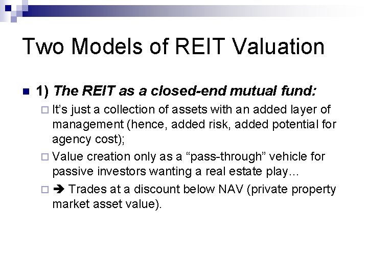 Two Models of REIT Valuation n 1) The REIT as a closed-end mutual fund: