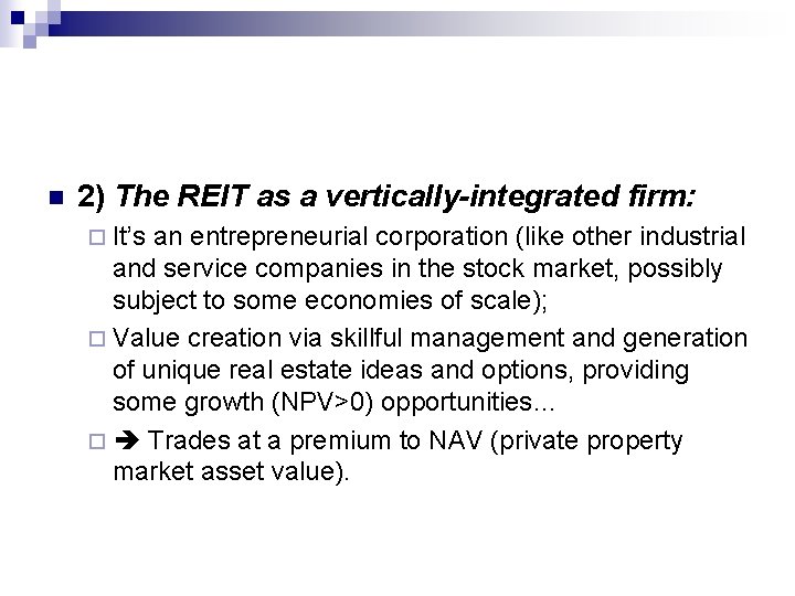 n 2) The REIT as a vertically-integrated firm: ¨ It’s an entrepreneurial corporation (like