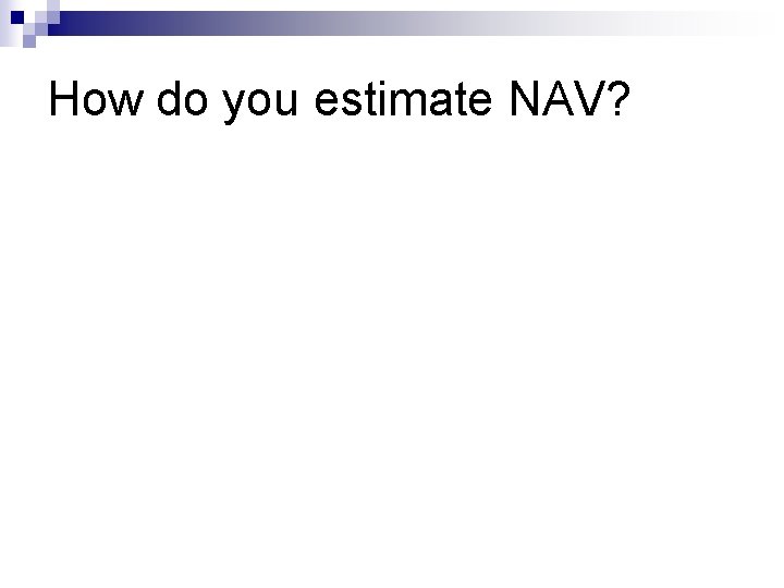 How do you estimate NAV? 