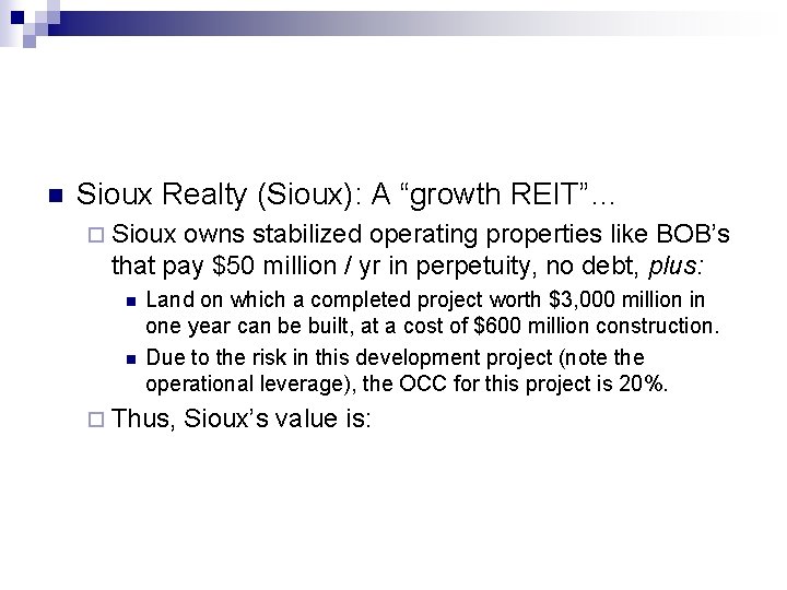 n Sioux Realty (Sioux): A “growth REIT”… ¨ Sioux owns stabilized operating properties like