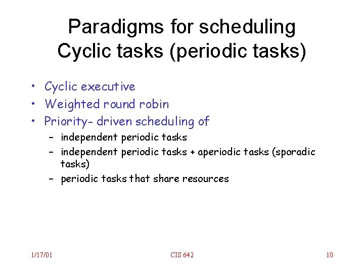 Paradigms for scheduling Cyclic tasks (periodic tasks) • Cyclic executive • Weighted round robin