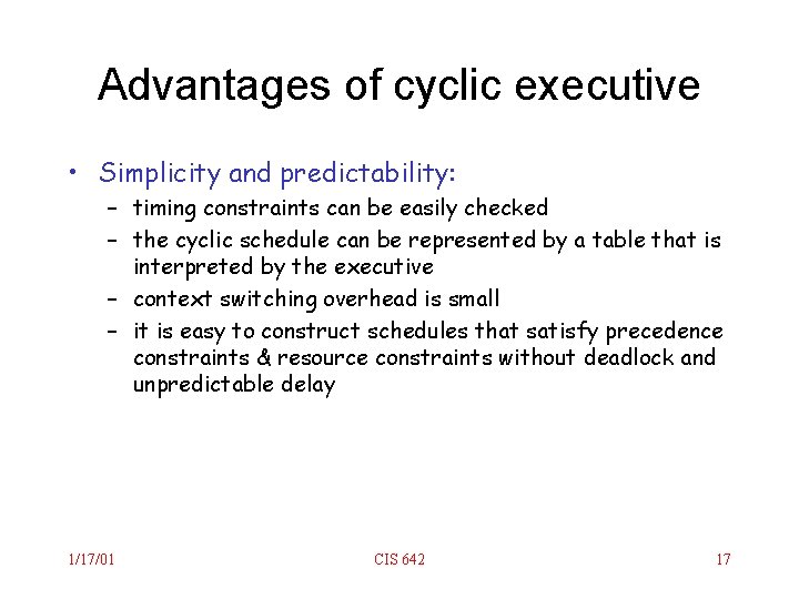 Advantages of cyclic executive • Simplicity and predictability: – timing constraints can be easily
