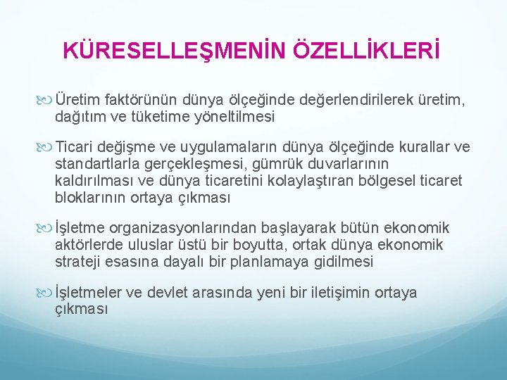 KÜRESELLEŞMENİN ÖZELLİKLERİ Üretim faktörünün dünya ölçeğinde değerlendirilerek üretim, dağıtım ve tüketime yöneltilmesi Ticari değişme