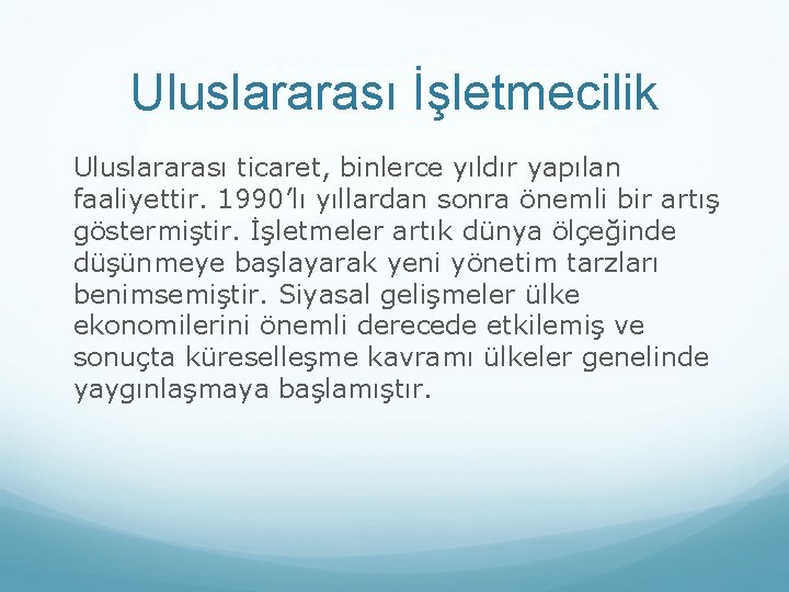 Uluslararası İşletmecilik Uluslararası ticaret, binlerce yıldır yapılan faaliyettir. 1990’lı yıllardan sonra önemli bir artış