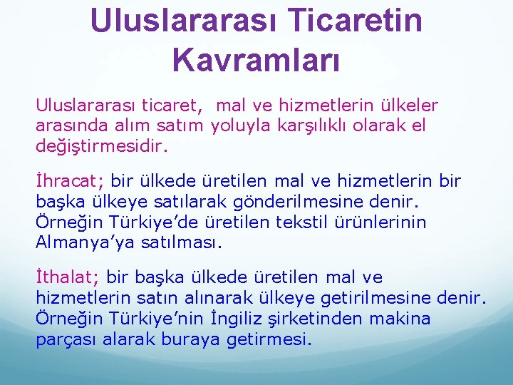 Uluslararası Ticaretin Kavramları Uluslararası ticaret, mal ve hizmetlerin ülkeler arasında alım satım yoluyla karşılıklı