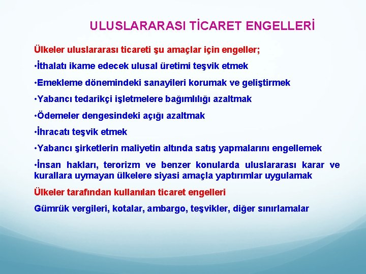 ULUSLARARASI TİCARET ENGELLERİ Ülkeler uluslararası ticareti şu amaçlar için engeller; • İthalatı ikame edecek